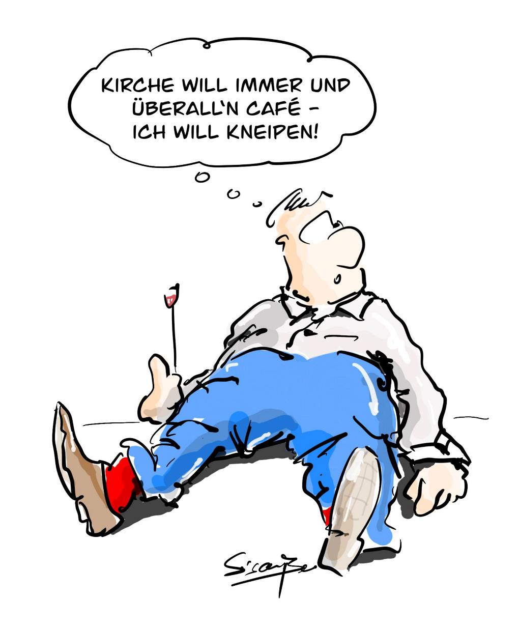 Zeichnung (Sisam Ben): "Kirche will immer und überall 'n Café - ich will Kneipen."